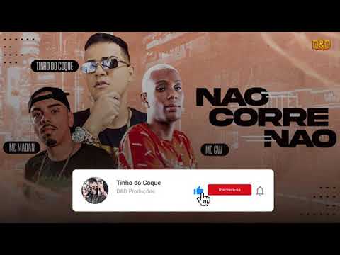 NÃO CORRE NÃO NÃO CORRE NÃO - TINHO DO COQUE MC MAIDAN