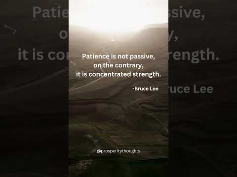 Patience is not passive, on the contrary, it is concentrated strength