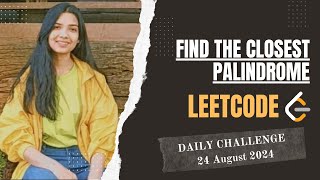 YouTube video '564. Find the Closest Palindrome | Leetcode Daily (POTD) 24 August 2024 | hard | Java | Hindi'