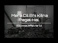 Mera Dil Bhi Kitna Pagal Hai | [Slowed+Reverb] | Atif Aslam | Tushh Vibes | Lyrics World.