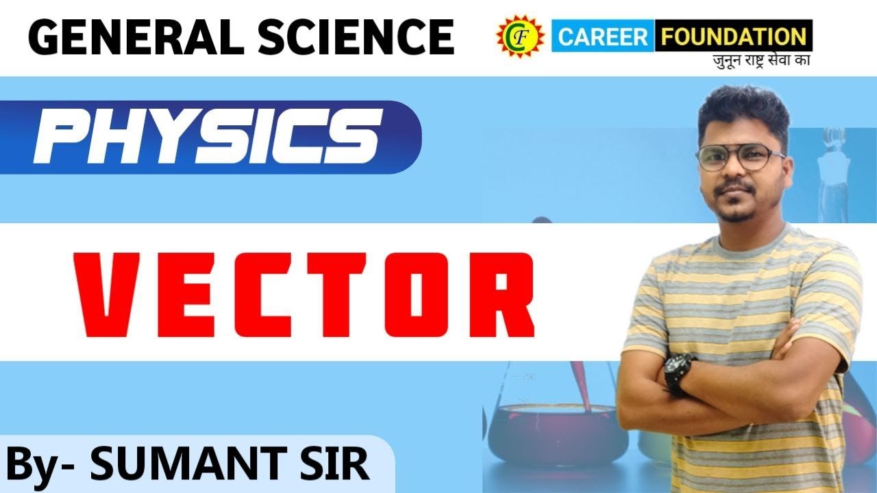 VECTOR || PHYSICS | GENERAL SCIENCE | BYSUMANT SIR