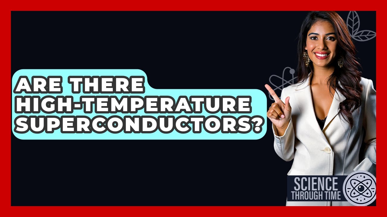 Are There High-Temperature Superconductors? - Science Through Time