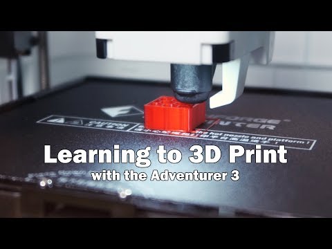 Learning to 3D Print with the Adventurer 3 by FlashForge