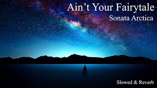 Ain’t Your Fairytale - - - Sonata Arctica ( Slowed + Reverb )