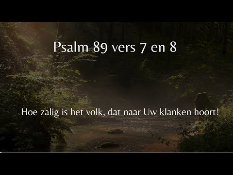 Psalm 89 vers 7 en 8 - Hoe zalig is het volk, dat naar Uw klanken hoort!