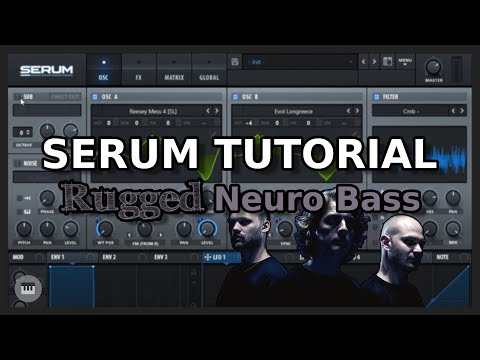 Serum Tutorial: Rugged Neuro Bass (NOISIA/The Upbeats)