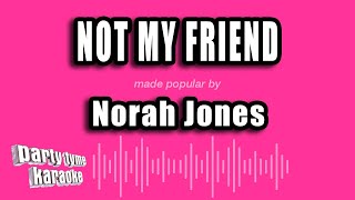 Norah Jones - Not My Friend (Karaoke Version)
