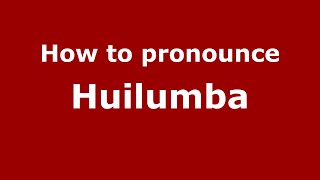 How to pronounce Huilumba