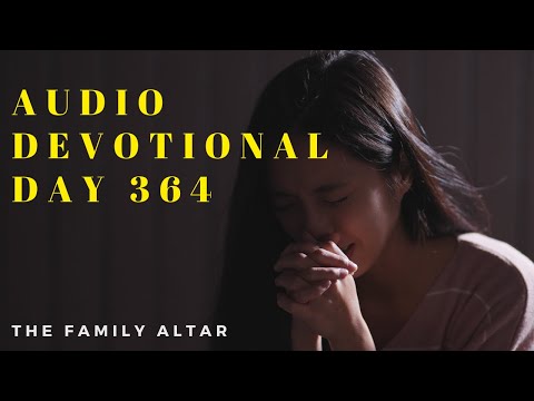 The Family Altar Audio Devotional – Day 364