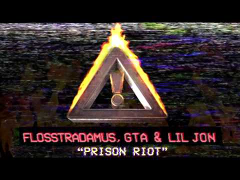 FLOSSTRADAMUS & GTA & LIL JON - PRISON RIOT