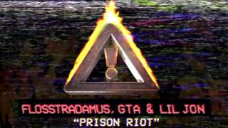 FLOSSTRADAMUS & GTA & LIL JON - PRISON RIOT