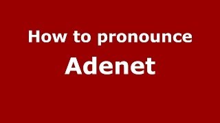 How to pronounce Adenet