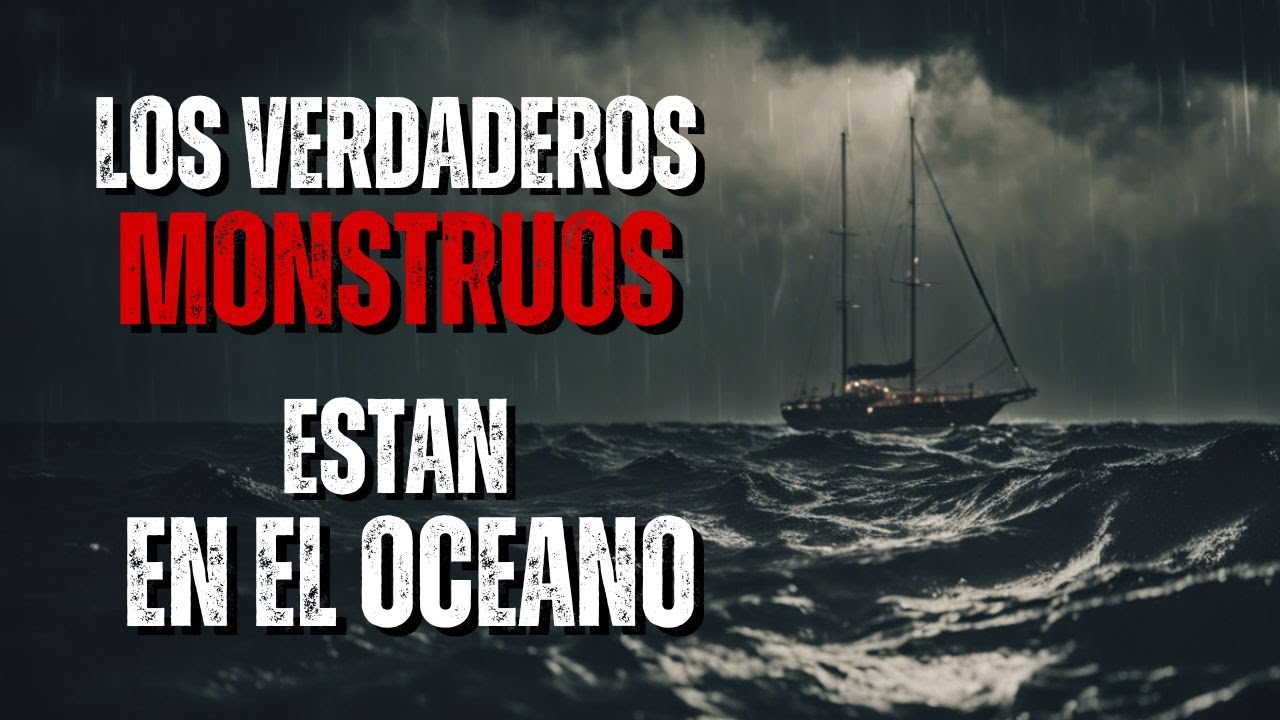 Historia de Terror | "Los verdaderos monstruos Existen, y están en el Océano" | Creepypastas