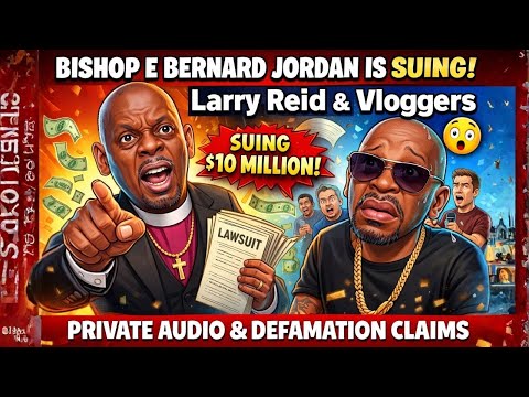 Bishop E. Bernard Jordan Files Federal Lawsuit Against Larry Reid & Vloggers | $10M Defamation Case!