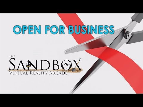 Open for Business - The Sandbox Virtual Reality Arcade
