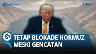 Gencatan Senjata Diperpanjang, Trump Blokade Selat Hormuz &  Klaim Kuasa AS Lebih Kuat dari Iran