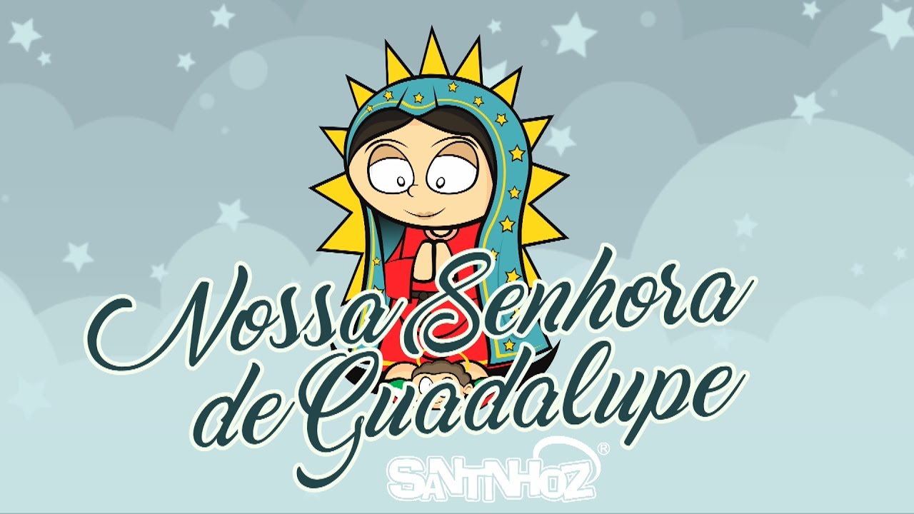 Santinhoz - História de Nossa Senhora de Guadalupe