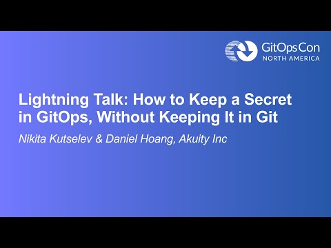 Lightning Talk: How to Keep a Secret in GitOps, Without Keeping... - Nikita Kutselev & Daniel Hoang