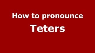 How to pronounce Teters