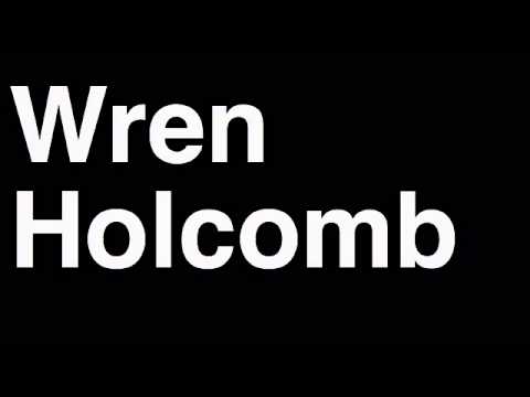 How to Pronounce Wren Holcomb