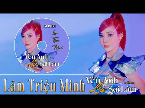 ALBUM Yêu Anh Là Sai Lầm - Lâm Triệu Minh