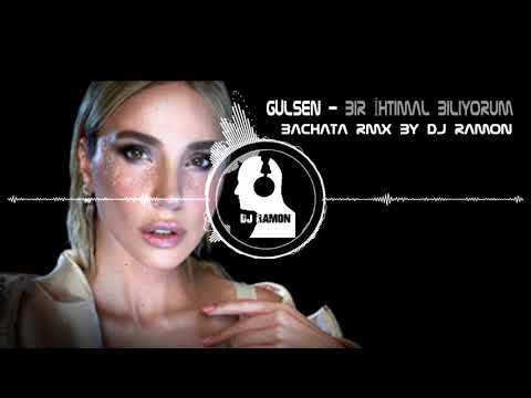 Gülşen - Bir İhtimal Biliyorum  (Bachata Remix by 🎧DJ Ramon🎧)