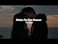 Naina Da Kya Kasoor Slowed Reverb Lofixmine