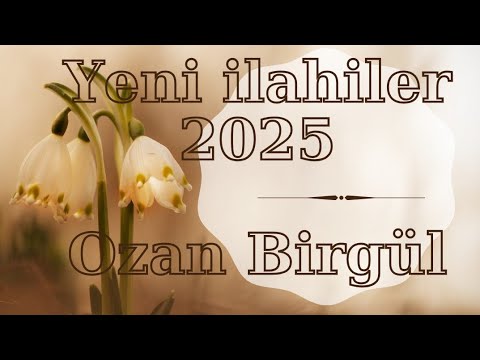 YENİ İLAHİLER 2025 OZAN BİRGÜL