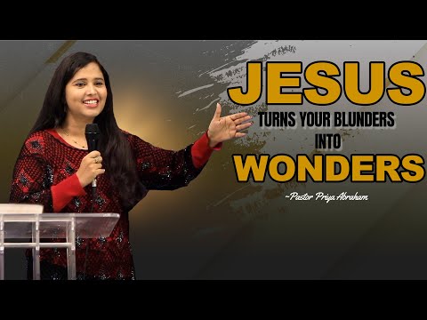 Jesus turns your blunders into wonders | Pastor Priya Abraham | 16th April 2023