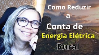 Como Reduzir a Conta de Energia Elétrica Rural