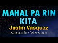 MAHAL PA RIN KITA - Justin Vasquez (KARAOKE)