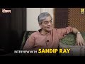 Sandip Ray Interview Bengali Interview Aritra Banerjee Film Companion Local