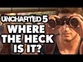 Where The Heck Is UNCHARTED 5?