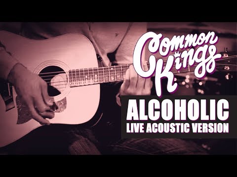 ???? Common Kings - Alcoholic (Live Acoustic Version) - Official Video