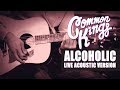 Common Kings ALCOHOLIC (Acoustic Version Live ...