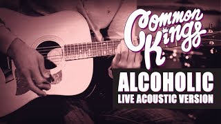 Common Kings ALCOHOLIC (Acoustic Version Live) - Official Video