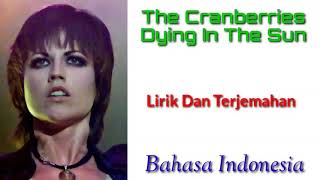 The Cranberries-Dying In The Sun-Lirik Dan Terjemahan(Bahasa Indonesia)