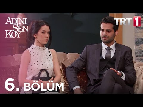 Adını Sen Koy 6. Bölüm