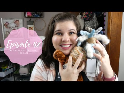 Knit Now, Swatch Later: A Knitting Podcast - Episode 48
