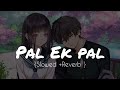 Pal Ek Pal Slowed And Reverb Femail Version Shreya Ghoshal Lofi Music