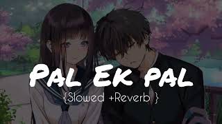 Pal Ek Pal ❤ Slowed and Reverb Femail Version Sh
