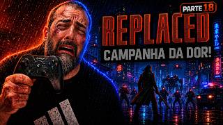 REPLACED Parte 18: O Sofrimento Já Virou Campanha Principal