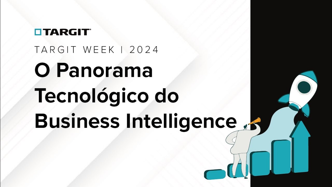 TARGIT Week 2024 | O Panorama Tecnológico do Business Intelligence