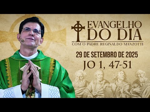 EVANGELHO DO DIA 29/09/2025 -Jo 1, 47 - 51 - Padre Reginaldo Manzotti