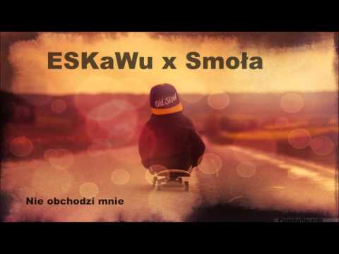 ESKaWu x Smoła - NIE OBCHODZI MNIE