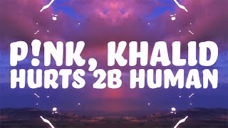 P!nk, Khalid - Hurts 2B Human (Lyrics)