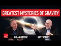 Greatest Mysteries Of Gravity Brian Greene Kip Thorne