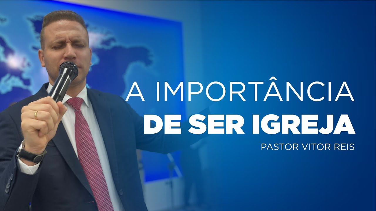 A IMPORTÂNCIA DE SER IGREJA