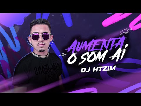 CD AUMENTA O SOM AI, DJ HTZIM | CD ATUALIZADO ALTA QUALIDADE PRA PAREDÃO!