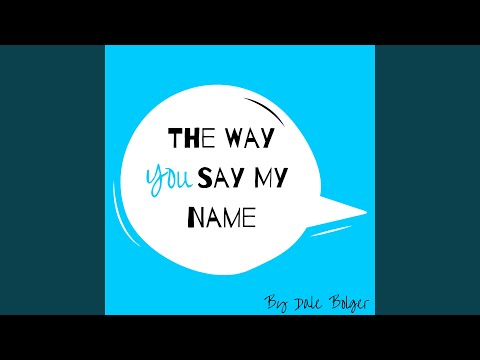 The Way You Say My Name